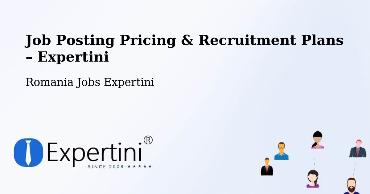 Job Posting Pricing & Recruitment Plans – Oraş Mãrãşeşti - Oraş Mãrãşeşti, Romania Jobs Expertini